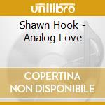Shawn Hook - Analog Love cd musicale di Shawn Hook