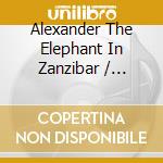 Alexander The Elephant In Zanzibar / Various cd