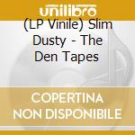 (LP Vinile) Slim Dusty - The Den Tapes vinile