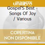 Gospel'S Best - Songs Of Joy / Various cd musicale di Gospel'S Best