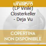 (LP Vinile) Closterkeller - Deja Vu vinile