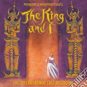 Rodgers & Hammerstein - King And I (The) (The 2015 Broadway Cast Recording) cd musicale di Artisti Vari