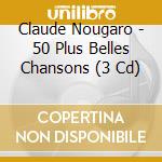 Claude Nougaro - 50 Plus Belles Chansons (3 Cd) cd