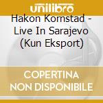 Hakon Kornstad - Live In Sarajevo (Kun Eksport) cd musicale di Hakon Kornstad