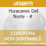Huracanes Del Norte - # cd musicale di Huracanes Del Norte