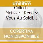 Collectif Metisse - Rendez Vous Au Soleil (Cd+Dvd) cd