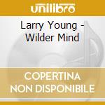 Larry Young - Wilder Mind cd