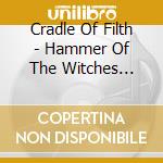 Cradle Of Filth - Hammer Of The Witches (Limited Edition) cd musicale di Cradle Of Filth