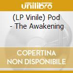 (LP Vinile) Pod - The Awakening vinile