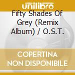 Fifty Shades Of Grey (Remix Album) / O.S.T. cd