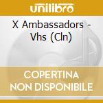 X Ambassadors - Vhs (Cln) cd musicale di X Ambassadors