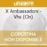X Ambassadors - Vhs (Cln) cd