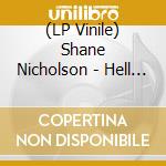(LP Vinile) Shane Nicholson - Hell Breaks Loose lp vinile di Shane Nicholson