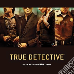 True Detective - Music From The HBO Series cd musicale di Artisti Vari