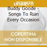 Buddy Goode - Songs To Ruin Every Occasion cd