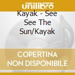 Kayak - See See The Sun/Kayak cd