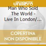 Man Who Sold The World - Live In London/ Various (2 Cd) cd