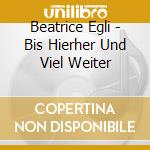 Beatrice Egli - Bis Hierher Und Viel Weiter cd musicale di Beatrice Egli