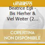 Beatrice Egli - Bis Hierher & Viel Weiter (2 Cd) cd musicale di Egli, Beatrice