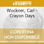 Wockner, Carl - Crayon Days cd