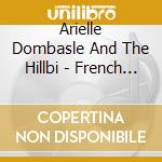 Arielle Dombasle And The Hillbi - French Kiss cd musicale di Arielle Dombasle And The Hillbi