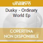Dusky - Ordinary World Ep cd musicale di Dusky