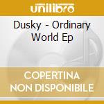 Dusky - Ordinary World Ep cd