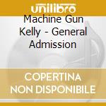 Machine Gun Kelly - General Admission cd musicale di Machine Gun Kelly