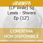 (LP Vinile) Sg Lewis - Shivers Ep (12') vinile
