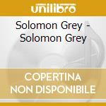 Solomon Grey - Solomon Grey cd musicale di Solomon Grey