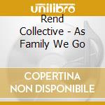 Rend Collective - As Family We Go cd