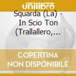 Squarda (La) - In Scio Ton (Trallallero, Polyphoni cd musicale di Squarda, La