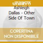 Ashleigh Dallas - Other Side Of Town