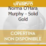 Norma O'Hara Murphy - Solid Gold cd