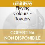 Flyying Colours - Roygbiv cd musicale di Flyying Colours