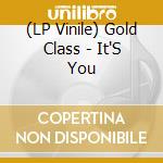 (LP Vinile) Gold Class - It'S You lp vinile di Gold Class