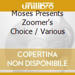 Moses Presents Zoomer's Choice / Various cd