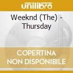 Weeknd (The) - Thursday cd musicale di The Weekend