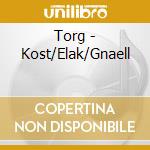 Torg - Kost/Elak/Gnaell cd musicale di Torg