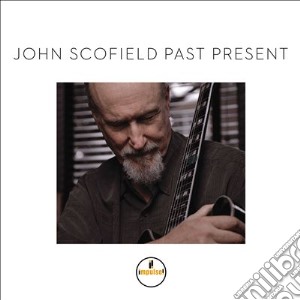 John Scofield - Past Present cd musicale di John Scofield