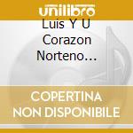 Luis Y U Corazon Norteno Sanchez - La Numero Mil cd