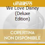 We Love Disney (Deluxe Edition) cd