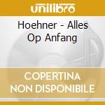 Hoehner - Alles Op Anfang cd