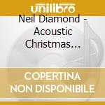 Neil Diamond - Acoustic Christmas (Deluxe Edition) cd musicale di Diamond Neil