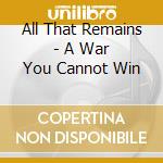 All That Remains - A War You Cannot Win cd
