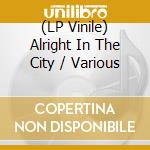 (LP Vinile) Alright In The City / Various vinile