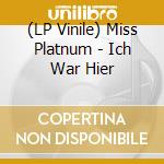 (LP Vinile) Miss Platnum - Ich War Hier vinile