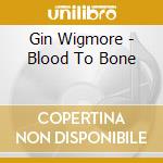 Gin Wigmore - Blood To Bone cd musicale di Gin Wigmore