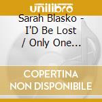 Sarah Blasko - I'D Be Lost / Only One (7'')