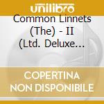 Common Linnets (The) - II (Ltd. Deluxe Edition) (2 Cd) cd
